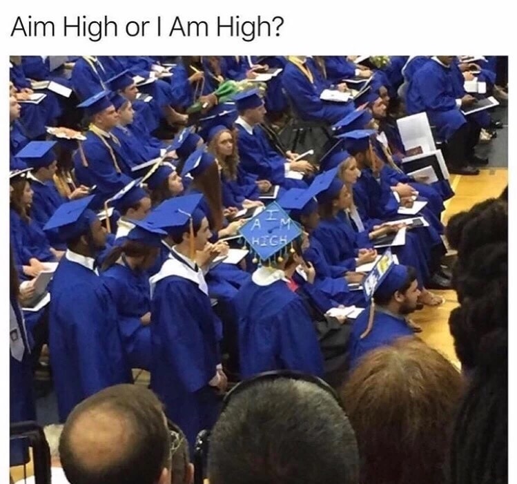 memes - graduation - Aim High or I Am High?