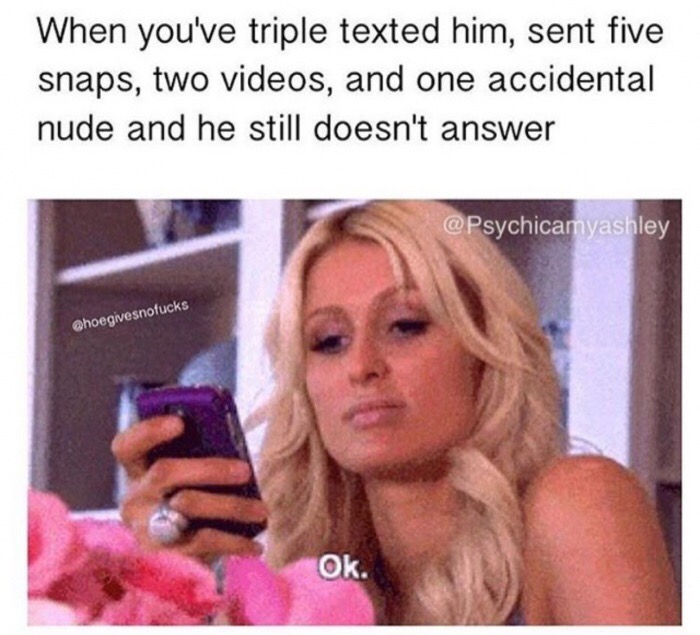 meme stream - paris hilton ok gif - When you've triple texted him, sent five snaps, two videos, and one accidental nude and he still doesn't answer Ok.