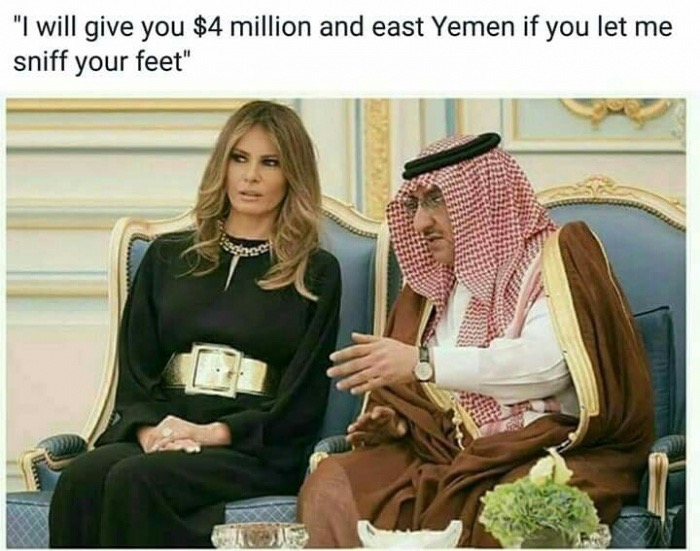 meme stream - melania trump saudi arabia - "I will give you $4 million and east Yemen if you let me sniff your feet"