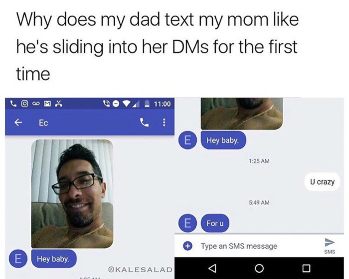 meme stream - does my dad text my mom like hes sliding into her dms for the first time - Why does my dad text my mom he's sliding into her DMs for the first time 0 4 Ec Hey baby U crazy E Foru Type an Sms message 0 0 Sms E Hey baby 0