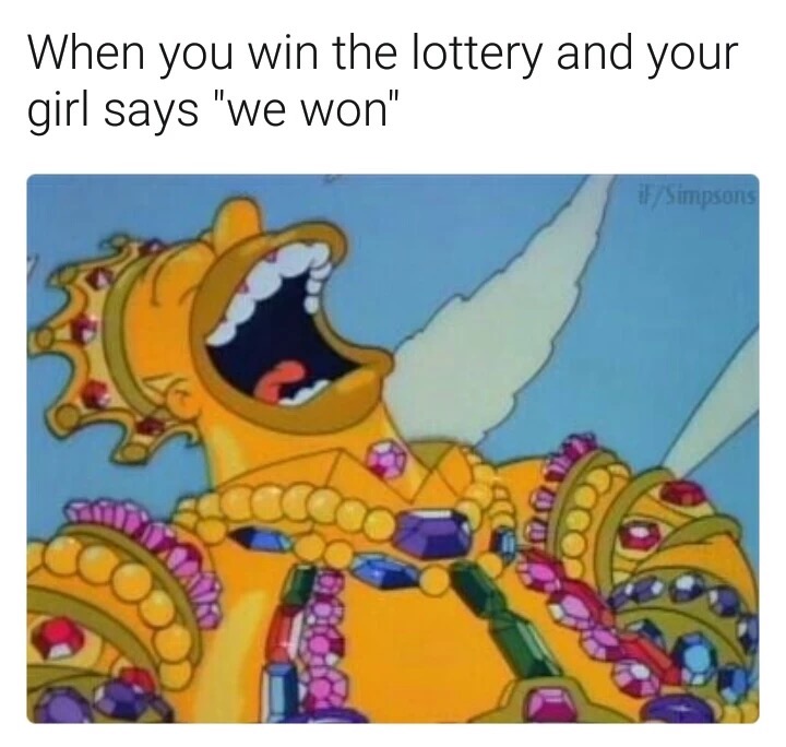 meme stream - gone thot meme - When you win the lottery and your girl says "we won" iFSimpsons