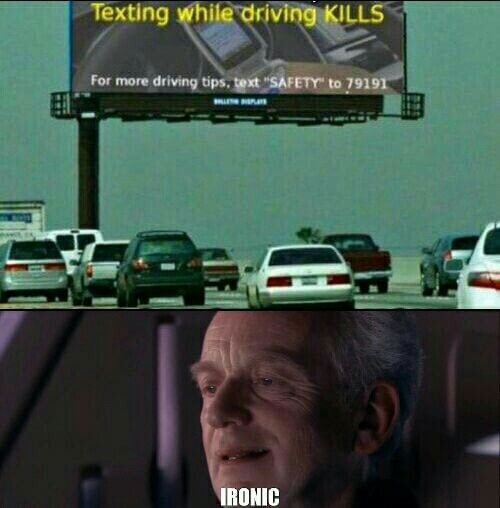 Billboard asking you to text for more information about the dangers of driving and texting, with Senator Palpatine saying 'Ironic'.
