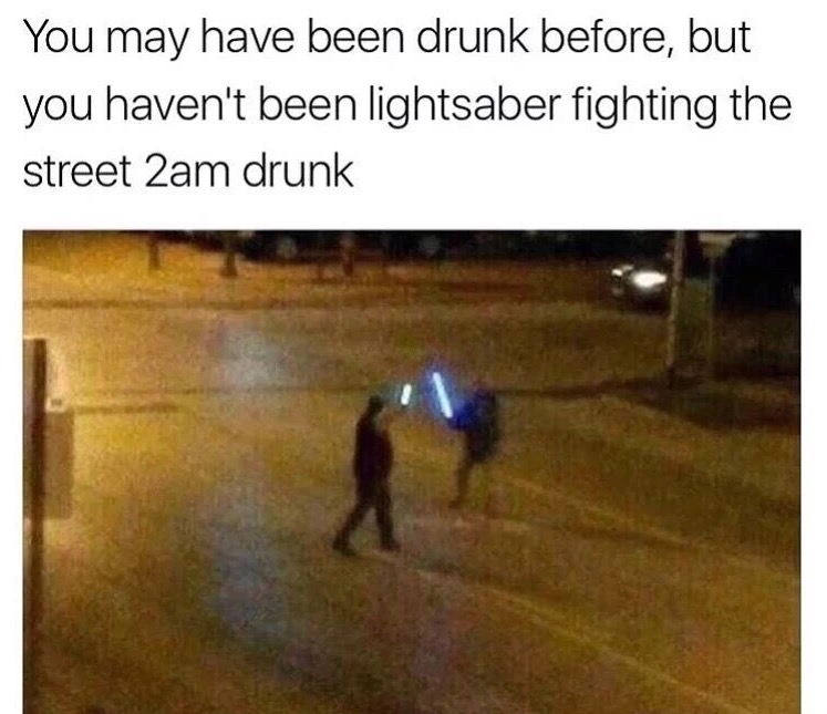 2 AM drunk lightsaber battle
