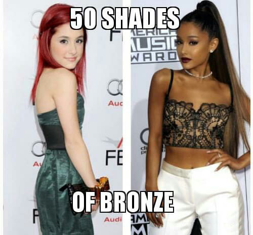 meme - ariana grande no tan - 50 Shades F Erla Usic Waro o Of Bronze Audi Umn M