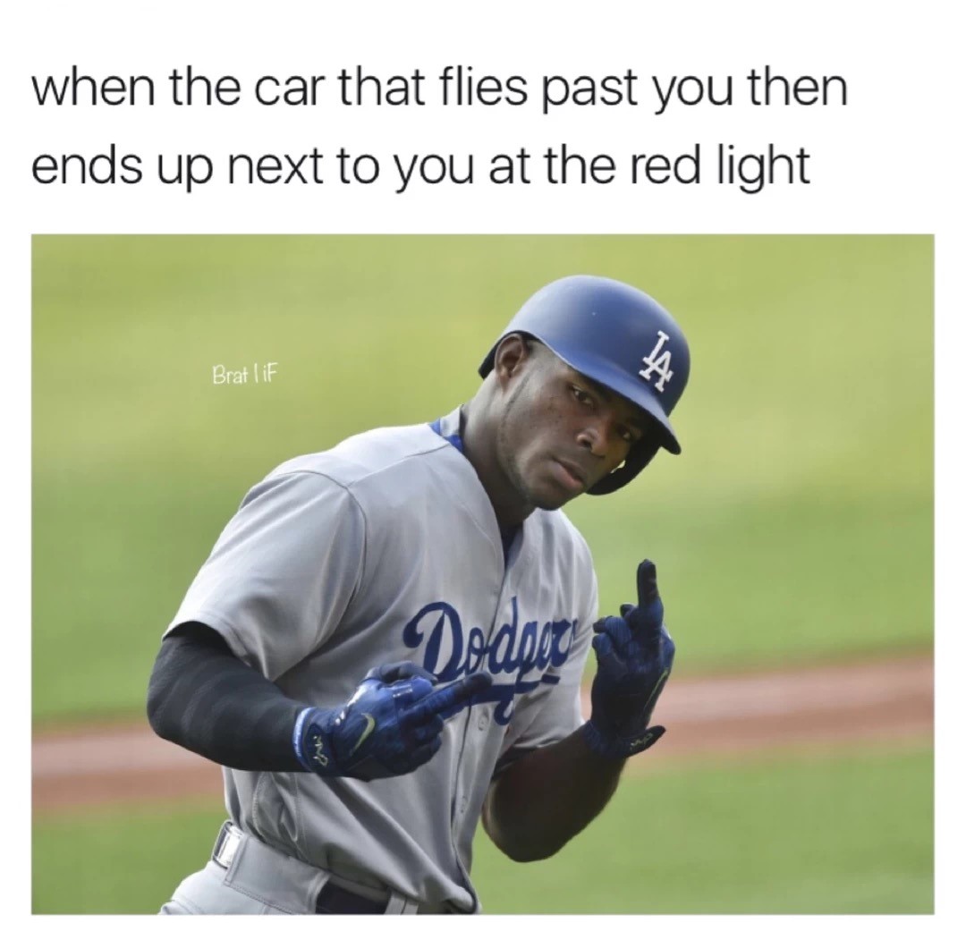 meme - yasiel puig middle finger - when the car that flies past you then ends up next to you at the red light Brat I iF