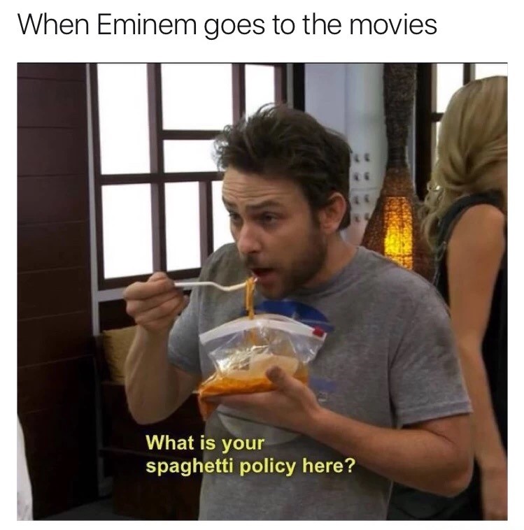 meme - what's your spaghetti policy here - When Eminem goes to the movies What is your spaghetti policy here?