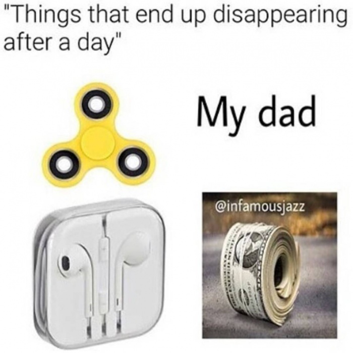 meme - angle - "Things that end up disappearing after a day" My dad o O