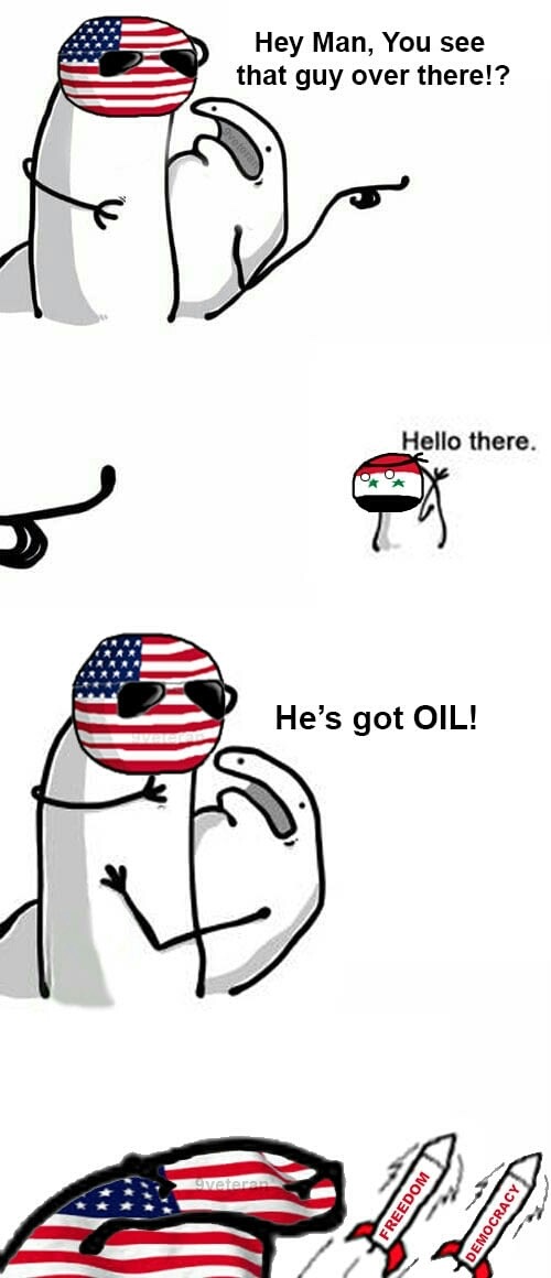 meme stream - hey man you see that guy over there - Hey Man, You see that guy over there!? Hello there. He's got Oil! Freedom Democracy