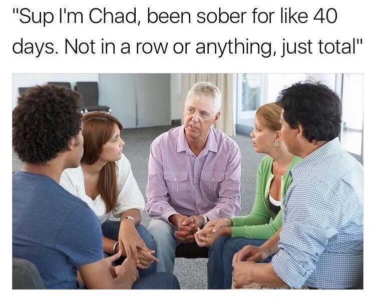 meme stream - sup im chad meme - "Sup I'm Chad, been sober for 40 days. Not in a row or anything, just total"