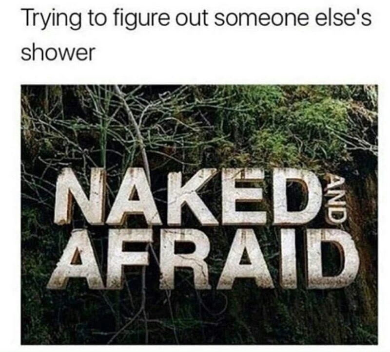 Meme about the feeling of trying to figure out someone else's shower as Naked and Afraid.