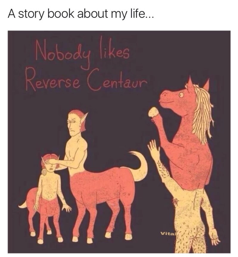Meme about how nobody likes the reverse centaur as his body is a naked man with a horse like a head.