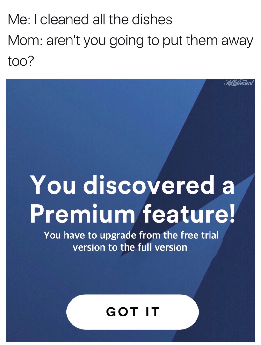 you discovered a premium feature spotify - Me I cleaned all the dishes Mom aren't you going to put them away too? HolaContent You discovered a Premium feature! You have to upgrade from the free trial version to the full version Got It