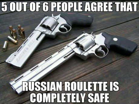 big hand guns - 5 Out Of 6 People Agree That Russian Roulette Is Completely Safe