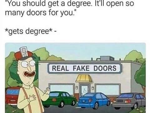 rick and morty real fake doors meme - "You should get a degree. It'll open so many doors for you." gets degree Real Fake Doors