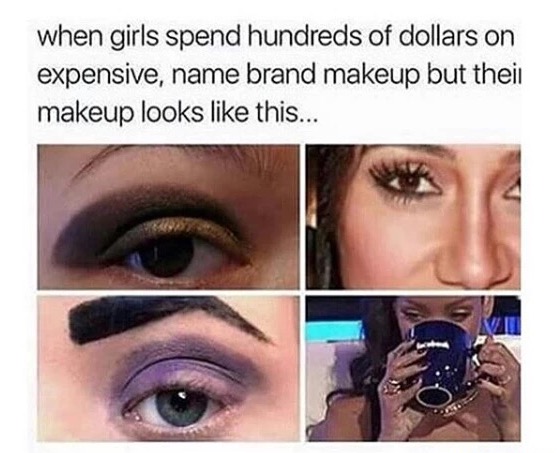 sad makeup - when girls spend hundreds of dollars on expensive, name brand makeup but their makeup looks this...