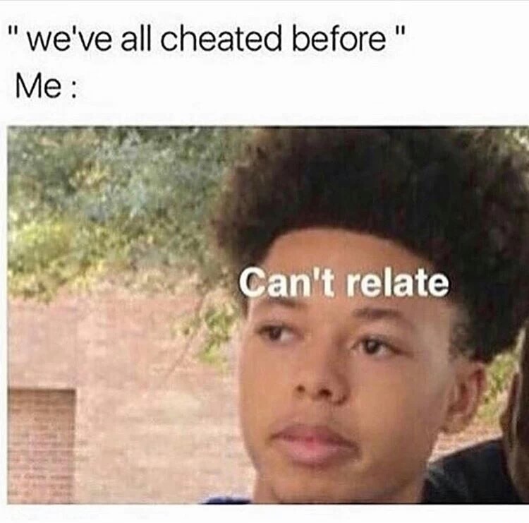Meme about not relating to cheating.