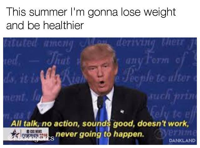 Donald Trump meme about how people say they are going to lose weight over the summer.