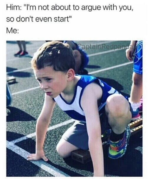 Meme about a guy telling a girl not to argue with her and pic of kid ready to race.