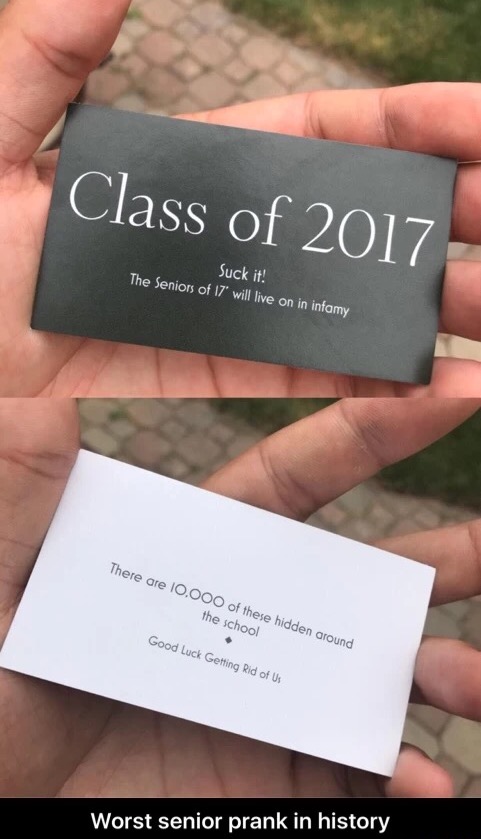senior prank cards - Class of 2017 Suck it! The Seniors of 17" will live on in infamy There are 10.000 of these hidden around the school Good Luck Getting Rid of Us Worst senior prank in history