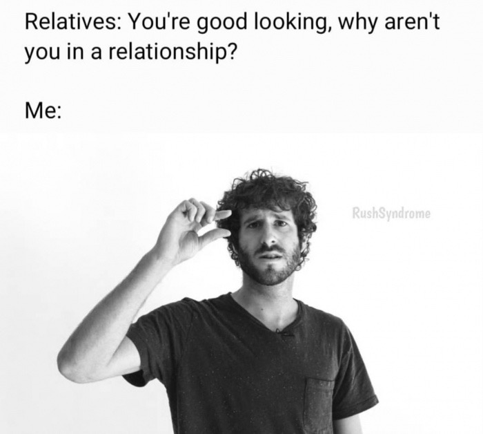 lil dicky - Relatives You're good looking, why aren't you in a relationship? Me RushSyndrome