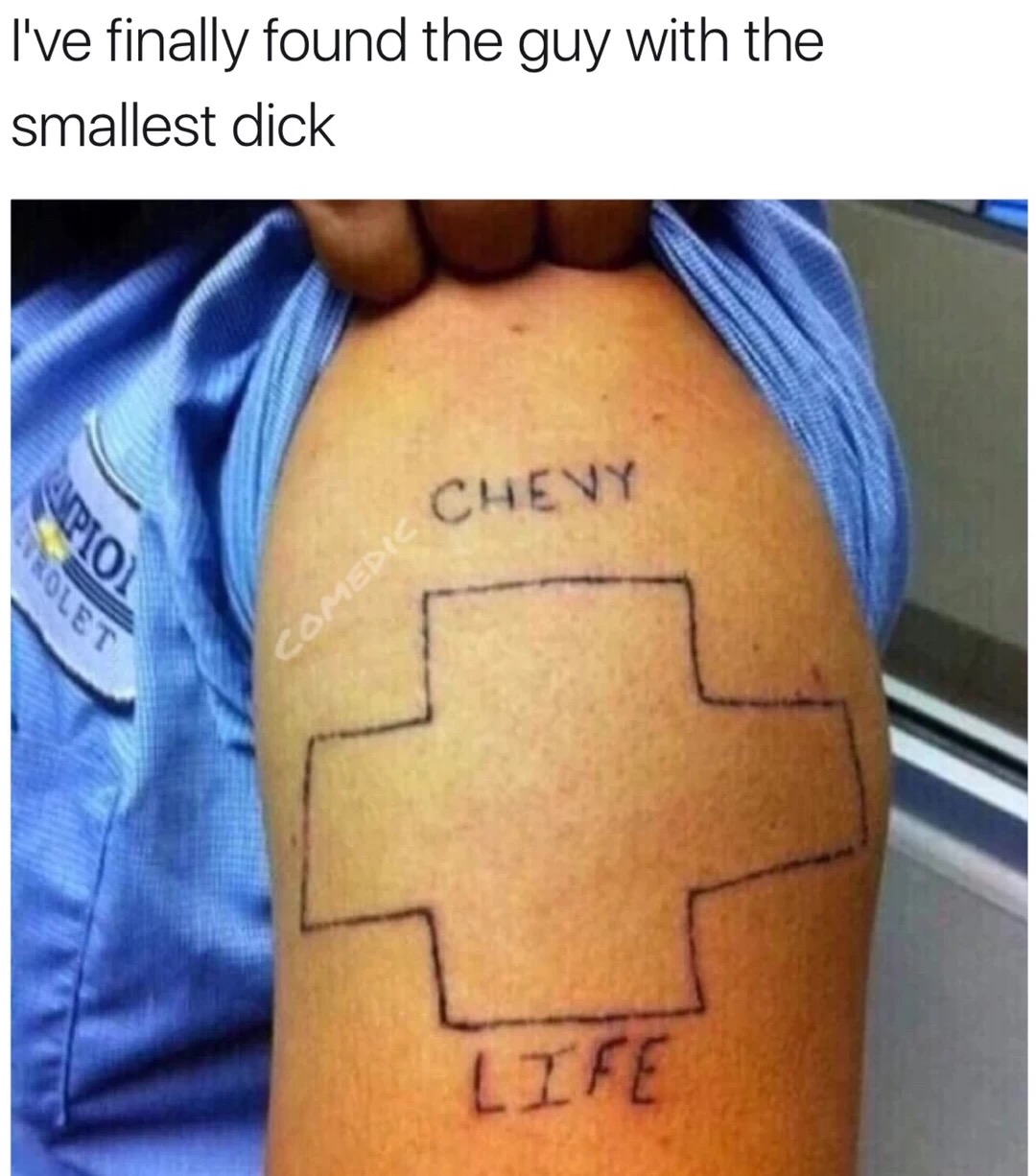 Funny meme about the man with a Chevy logo tattoo on his arm.