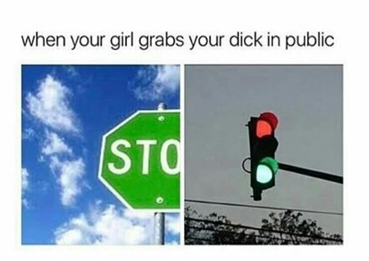 Funny meme of green stop sign and traffic light that is both green and red as how it feels when your girl grabs it in public