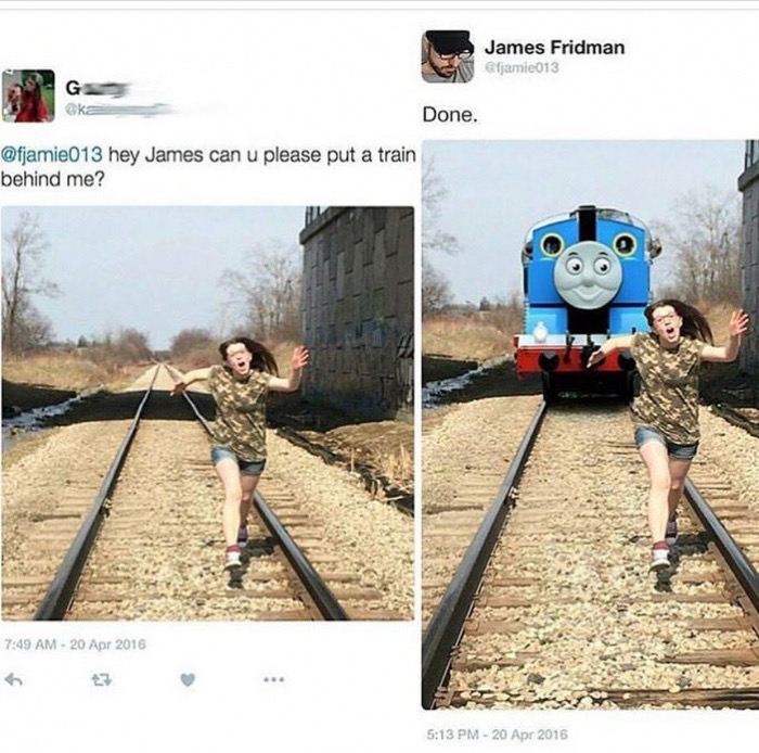 memes - James Fridman Done. hey James can u please put a train behind me?