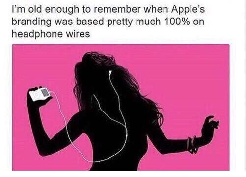 memes - only 00s kids - I'm old enough to remember when Apple's branding was based pretty much 100% on headphone wires