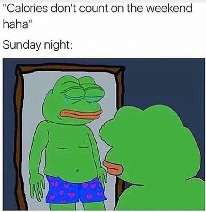 memes - calories don t count on the weekend meme - "Calories don't count on the weekend haha" Sunday night