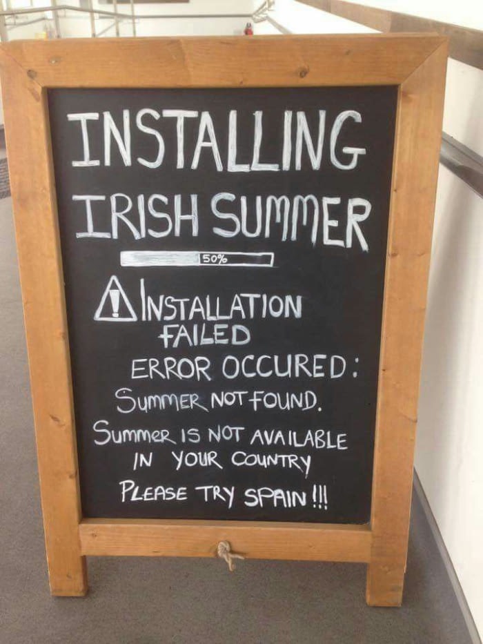meme stream - ireland memes - Installing Irish Summer A Installation 50% Failed Error Occured Summer Not Found. Summer Is Not Available 'In Your Country Please Try Spain !!!