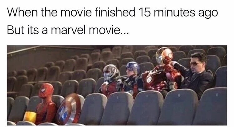 meme - movie ends but it's a marvel movie - When the movie finished 15 minutes ago But its a marvel movie...