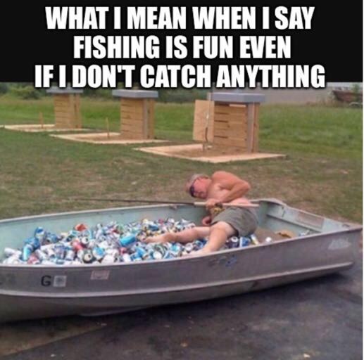 meme - beer in boat - What I Mean When I Say Fishing Is Fun Even If I Don'T Catch Anything