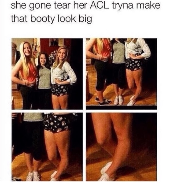 meme - thigh - she gone tear her Acl tryna make that booty look big