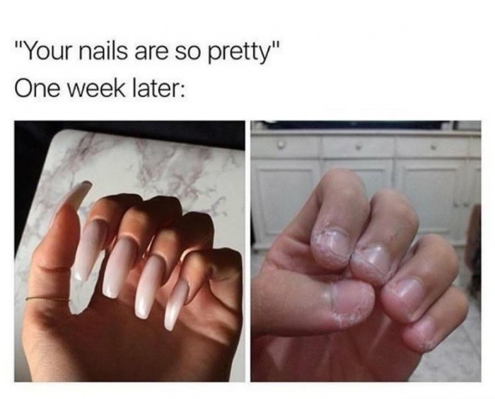 fake nails meme - "Your nails are so pretty" One week later