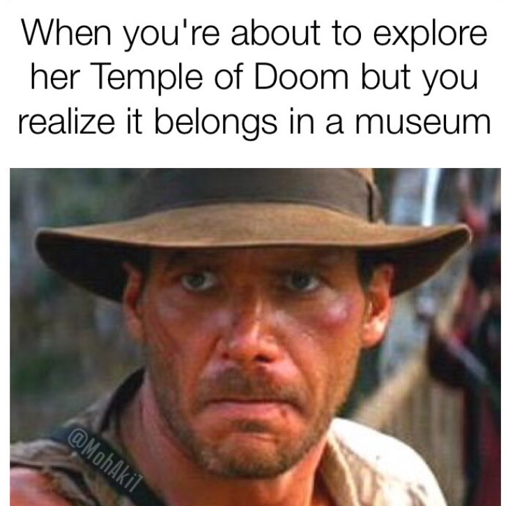 indiana jones angry - When you're about to explore her Temple of Doom but you realize it belongs in a museum