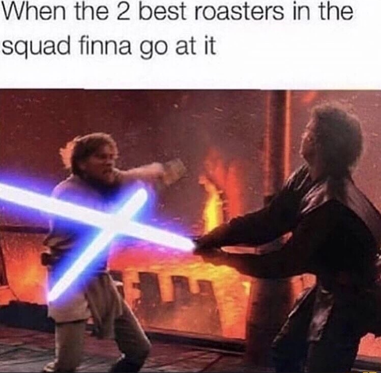 Light saber battle between Obi Wan Kan-Obi and Anakin Skywalker captioned as meme of when 2 best roaster in the squad are finally at it.