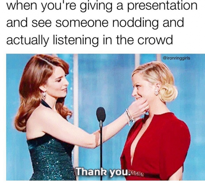 Tina Fey moment on stage on that feeling when you are giving a presentation and see someone nodding in the crowd.