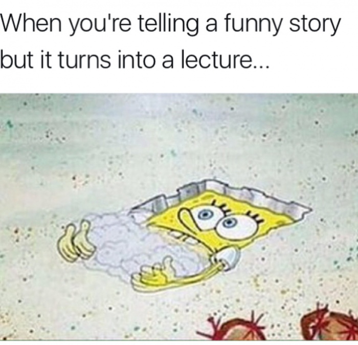 Spongebob Squarepants meme about telling a funny story that turns into a lecture.
