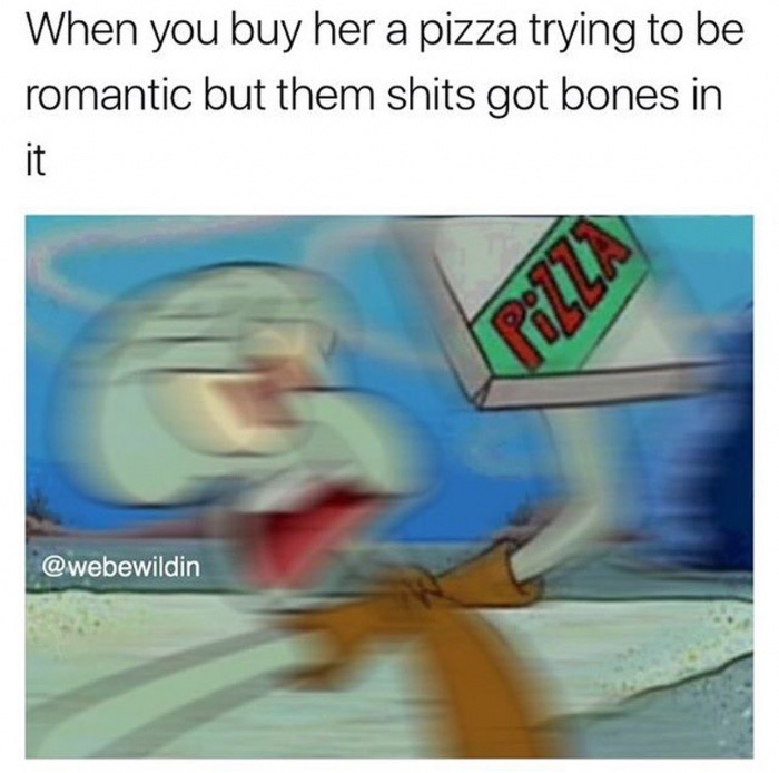 meme stream - cartoon - When you buy her a pizza trying to be romantic but them shits got bones in