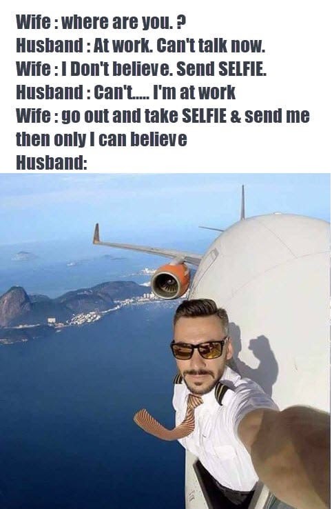 meme stream - fake images that went viral - Wife where are you? Husband At work. Can't talk now. Wife I Don't believe. Send Selfie. Husband Can't... I'm at work Wife go out and take Selfie & send me then only I can believe Husband