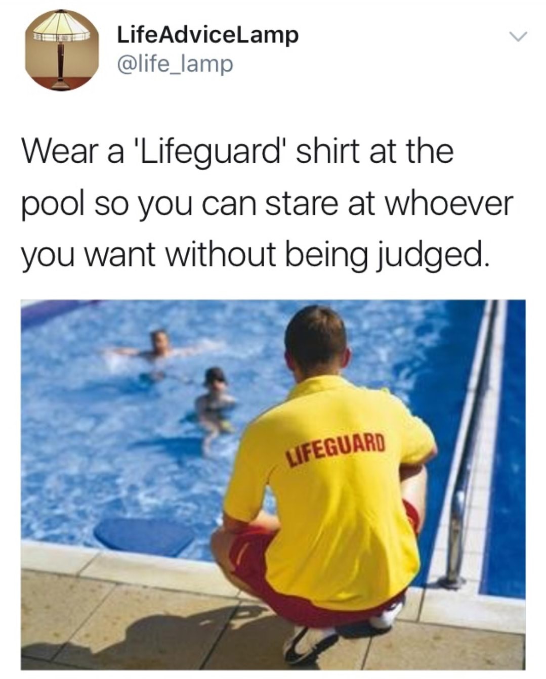 meme stream - swimming pool lifeguard - Life AdviceLamp Wear a 'Lifeguard' shirt at the pool so you can stare at whoever you want without being judged. Ufeguard
