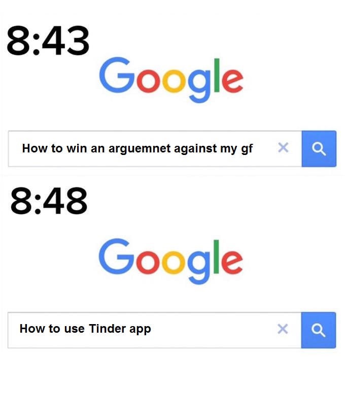 meme stream - google - Google How to win an arguemnet against my gf X Q Google How to use Tinder app