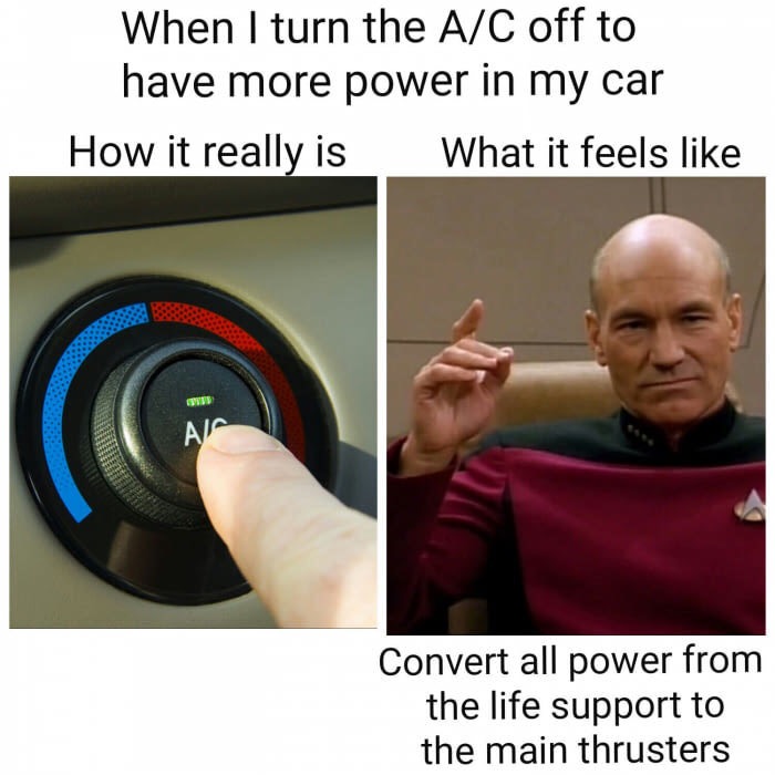 The feeling of turning off the AC to get a little more power out of the car, like Star Trek captain turning away power for life support system and to the main thrusters.