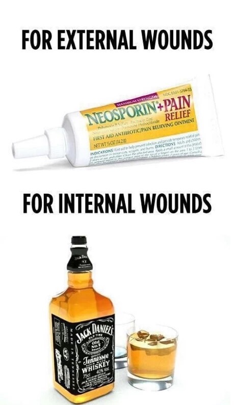 Neospurin for external wounds and Jack Daniels for internal wounds