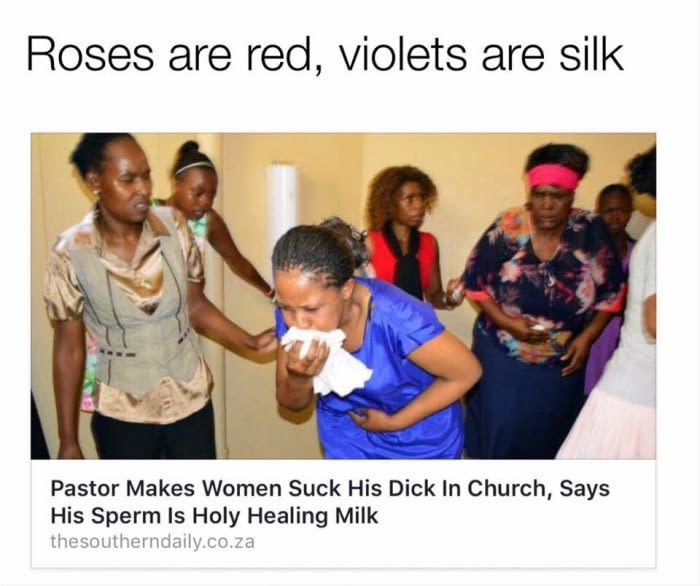 memes - pastor makes women suck his dick - Roses are red, violets are silk Pastor Makes Women Suck His Dick In Church, Says His Sperm Is Holy Healing Milk thesoutherndaily.co.za