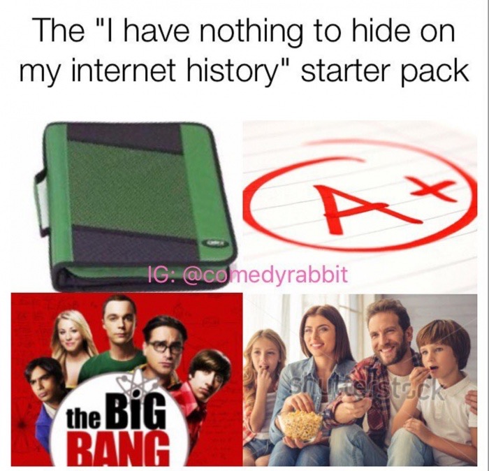 memes - communication - The "I have nothing to hide on my internet history" starter pack Ig the Big Bang