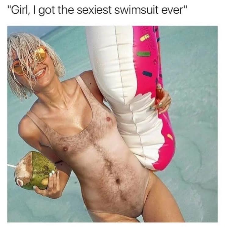 memes - girl i got the sexiest swimsuit ever - "Girl, I got the sexiest swimsuit ever"