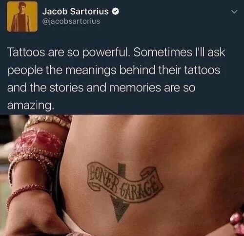 memes - jacob sartorius tattoos - Jacob Sartorius Tattoos are so powerful. Sometimes I'll ask people the meanings behind their tattoos and the stories and memories are so amazing. Garage