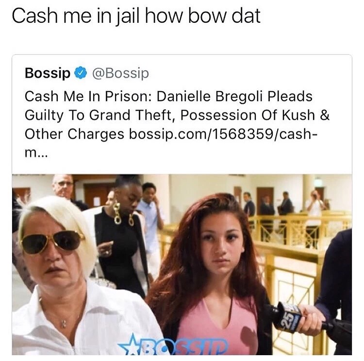 memes - danielle bregoli forum - Cash me in jail how bow dat Bossip Cash Me In Prison Danielle Bregoli Pleads Guilty To Grand Theft, Possession Of Kush & Other Charges bossip.com1568359cash m ... Bv
