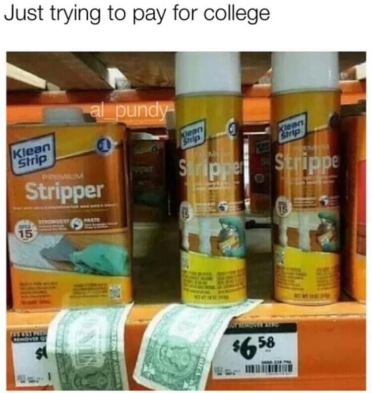 memes - home depot stripper - Just trying to pay for college pundy S Stripper King $658
